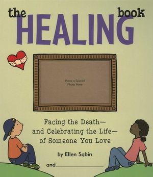 The Healing Book: Facing the Death and Celebrating the Life of Someone You Love image number 0