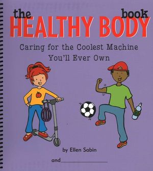 The Healthy Body Book: Caring for the Coolest Machine You'll Ever Own image number 0