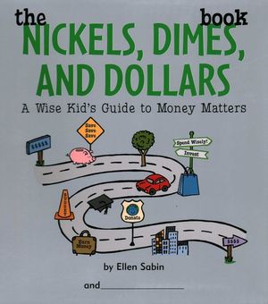 The Nickels Dimes and Dollars Book: A Wise Kid's Guide to Money Matters image number 0