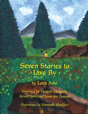 Seven Stories to Live by : Inspired by Deepak Chopra's Seven Spiritual Laws for Parents image number 0