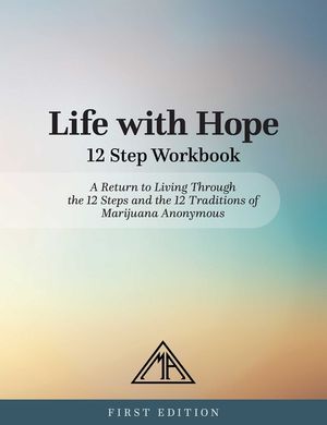 Life with Hope 12 Step Workbook: A Return to Living Through the 12 Steps and the 12 Traditions of Marijuana Anonymous image number 0