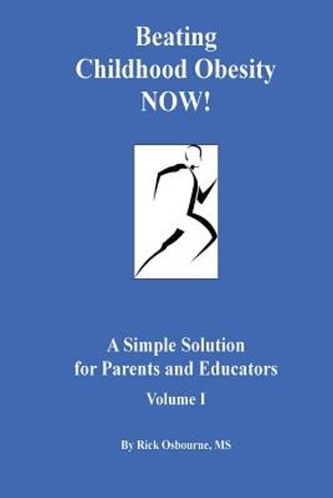 Beating Childhood Obesity Now!: A Simple Solution for Parents and Educators image number 0