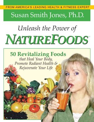 Unleash the Power of Naturefoods : 50 Revitalizing Foods & Lifestyle Choices That Heal Your Body, Promote Radiant Health & Rejuvenate Your Life image number 0