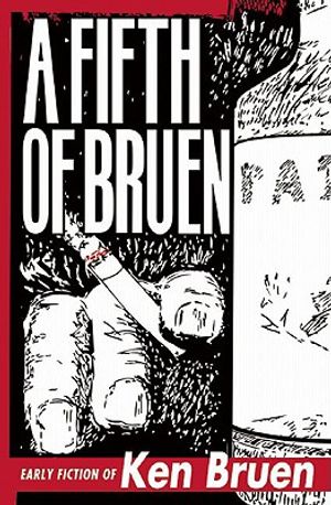 A Fifth of Bruen: Early Fiction of Ken Bruen image number 0