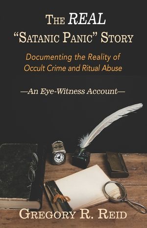 The Real "Satanic Panic" Story: Documenting the reality of occult crime and ritual abuse -An Eye-Witness Account- image number 0
