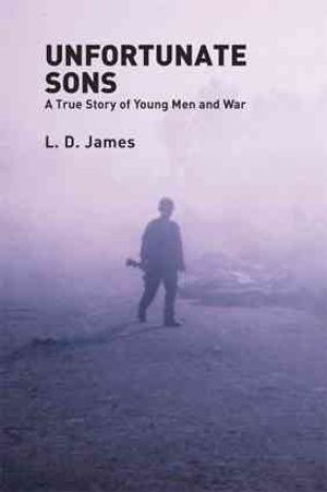 Unfortunate Sons : A True Story of Young Men And War image number 0