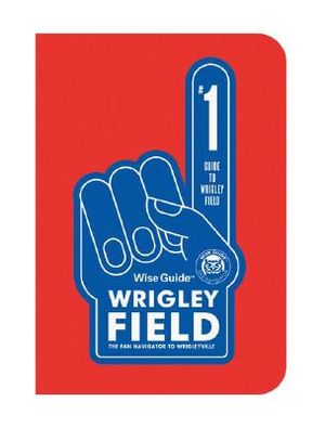 Wise Guide Wrigley Field: The Fan Navigator to Wrigleyville image number 0