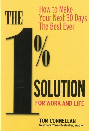 The 1% Solution for Work and Life: How to Make Your Next 30 Days the Best Ever image number 0