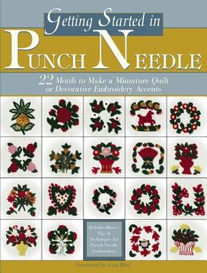 Getting Started in Punch Needle: 22 Embroidery Motifs for Fashion and Home Decor Accents or to Make a Miniature Quilt image number 0