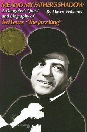 Me and My Father's Shadow: A Daughter's Quest and Biography of Ted Lewis the Jazz King image number 0