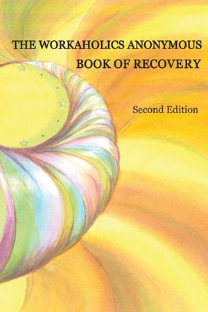 The Workaholics Anonymous Book of Recovery: Second Edition image number 0