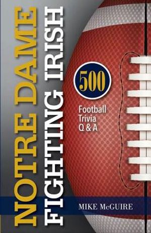 Notre Dame Fighting Irish: 500 Football Trivia Q & A image number 0
