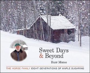 Sweet Days & Beyond: The Morse Family: Eight Generations of Maple Sugaring image number 0
