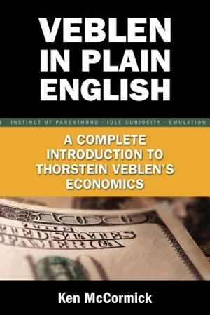 Veblen in Plain English: A Complete Introduction to Thorstein Veblen's Economics image number 0