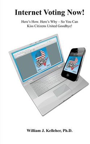Internet Voting Now!: Here's How. Here's Why - So You Can Kiss Citizens United Goodbye! image number 0