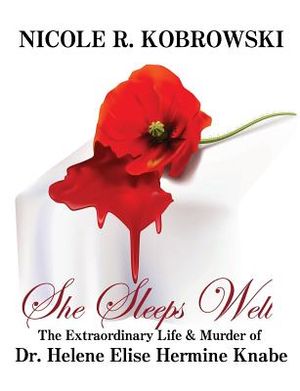She Sleeps Well: The Extraordinary Life and Murder of Dr. Helene Elise Hermine Knabe image number 0