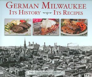 German Milwaukee : It's History- It's Recipes image number 0