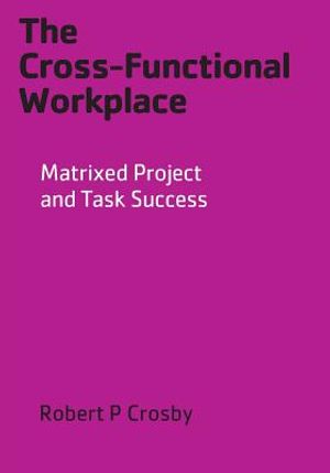 The Cross-Functional Workplace: Matrixed Project and Task Success image number 0