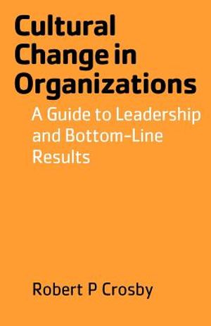 Cultural Change in Organizations: A Guide to Leadership and Bottom-Line Results image number 0