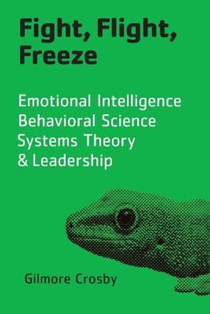 Fight, Flight, Freeze: Emotional Intelligence, Behavioral Science, Systems Theory & Leadership image number 0