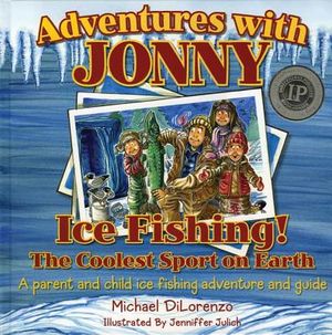 Adventures with Jonny: Ice Fishing! the Coolest Sport on Earth: A Parent and Child Ice Fishing Adventure and Guide image number 0