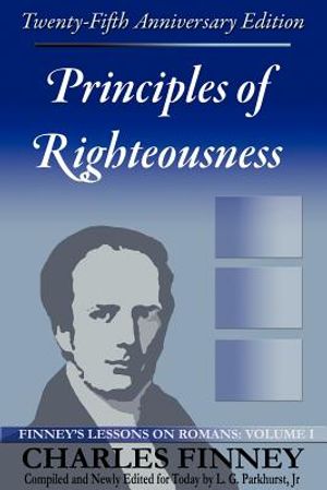 Principles of Righteousness: Finney's Lessons on Romans, Volume I image number 0