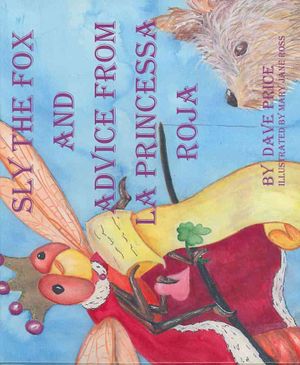 Sly The Fox And Advice From La Princessa Roja : The Story of How a Red Dragonfly Explains the Responsibility of the Gift of Unconditional Love to a Young Dog image number 0