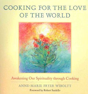Cooking for the Love of the World: Awakening Our Spirituality Through Cooking image number 0