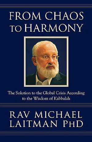 From Chaos to Harmony: The Solution to the Global Crisis According to the Wisdom of Kabbalah image number 0