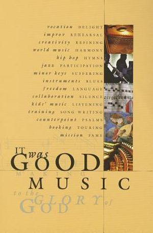 It Was Good: Making Music to the Glory of God image number 0