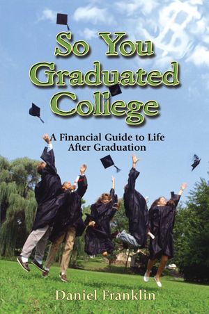 So You Graduated College : A Financial Guide to Life After Graduation image number 0