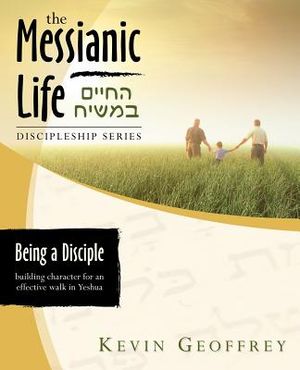Being a Disciple of Messiah: Building Character for an Effective Walk in Yeshua (The Messianic Life Discipleship Series / Bible Study) image number 0