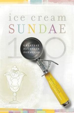 Ice Cream Sundae: 100 Greatest Fountain Formulas image number 0