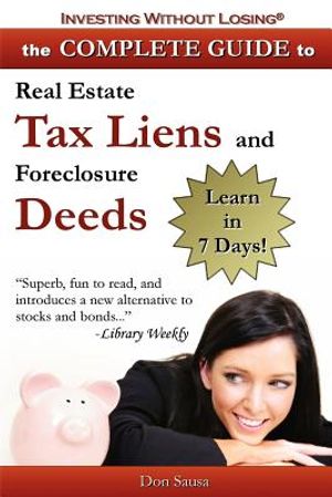Complete Guide to Real Estate Tax Liens and Foreclosure Deeds: Learn in 7 Days-Investing Without Losing Series image number 0