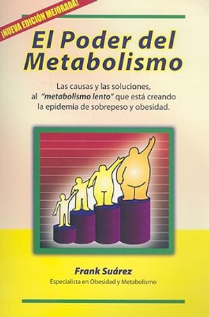 El Poder del Metabolismo: Las Causas y las Soluciones, al "Metabolismo Lento" Que Esta Creando la Epidemia de Sobrepeso y Obesidad image number 0