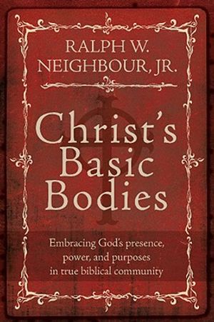 Christ's Basic Bodies: Embracing God's Presence, Power, and Purposes in True Biblical Community image number 0