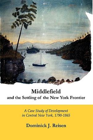 Middlefield and the Settling of the New York Frontier: A Case Study of Development in Central New York, 1790-1865 image number 0