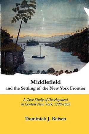 Middlefield and the Settling of the New York Frontier: A Case of Development in Central New York, 1790-1865 image number 0