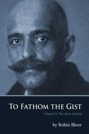 To Fathom the Gist: Volume II the Arch-Absurd image number 0