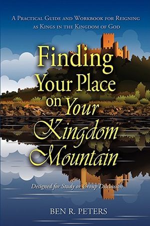 Finding Your Place on Your Mountain: A Practical Guide and Workbook for Reigning as Kings in the Kingdom of God image number 0
