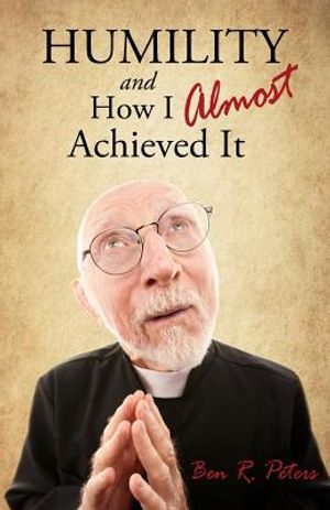 Humility and How I Almost Achieved It: Uncovering a Highly Undervalued Key to Lasting Success and Kingdom Power image number 0