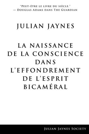 La Naissance de la Conscience dans L'Effondrement de L'Esprit Bicam&eacute;ral image number 0