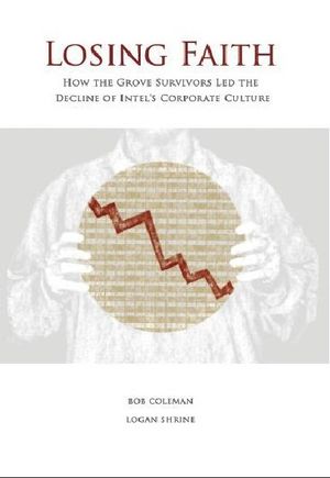 Losing Faith : How the Grove Survivors Led the Decline of Intel's Corporate Culture image number 0