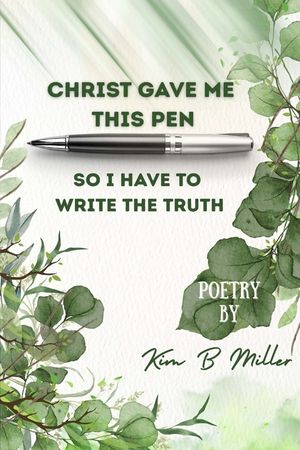 Christ Gave Me This Pen: So I Have to Write the Truth image number 0