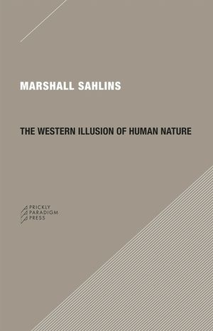 The Western Illusion of Human Nature: With Reflections on the Long History of Hierarchy, Equality and the Sublimation of Anarchy in the West, and Comp image number 0