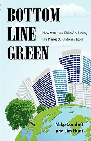 Bottom Line Green- How America's Cities Are Saving the Planet (and Money Too!) image number 0