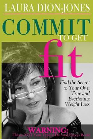 Commit To Get Fit: Find the Secret to Your Own True and Everlasting Weight Loss image number 0