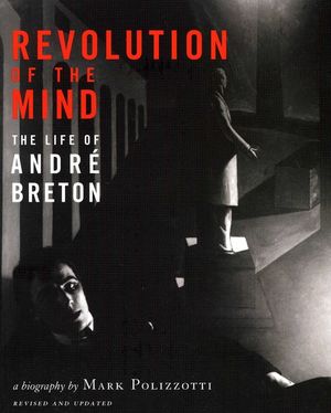 Revolution of the Mind: The Life of Andre Breton (Revised, Updated) image number 0
