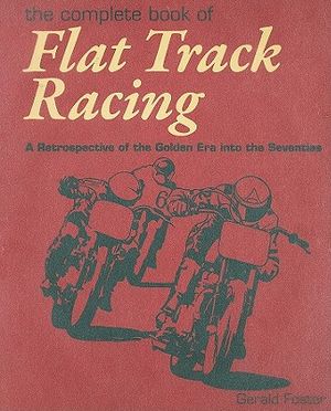 The Complete Book of Flat Track Racing: A Retrospective of the Golden Era Into the Seventies image number 0