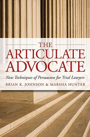 The Articulate Advocate: New Techniques of Persuasion for Trial Lawyers image number 0